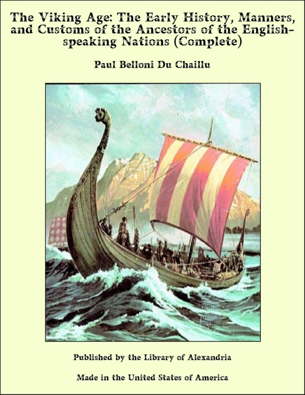 Big bigCover of The Viking Age: The Early History, Manners, and Customs of the Ancestors of the English-speaking Nations (Complete)