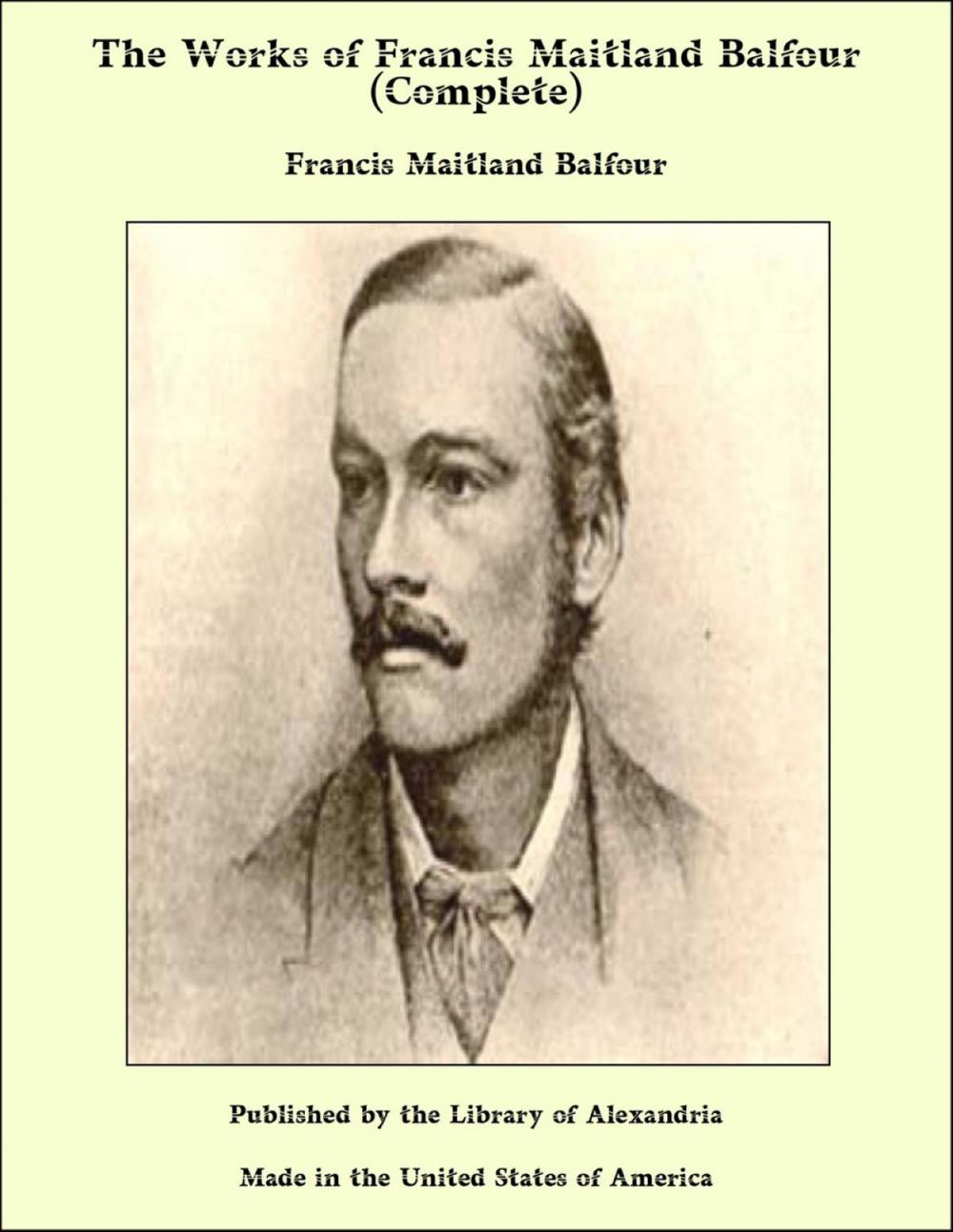 Big bigCover of The Works of Francis Maitland Balfour (Complete)