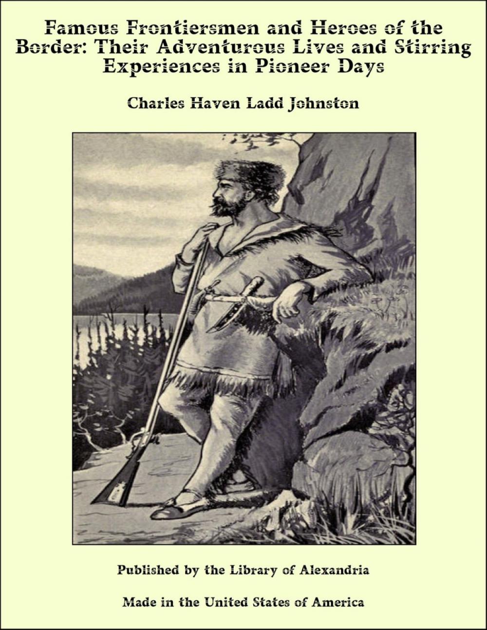 Big bigCover of Famous Frontiersmen and Heroes of the Border: Their Adventurous Lives and Stirring Experiences in Pioneer Days