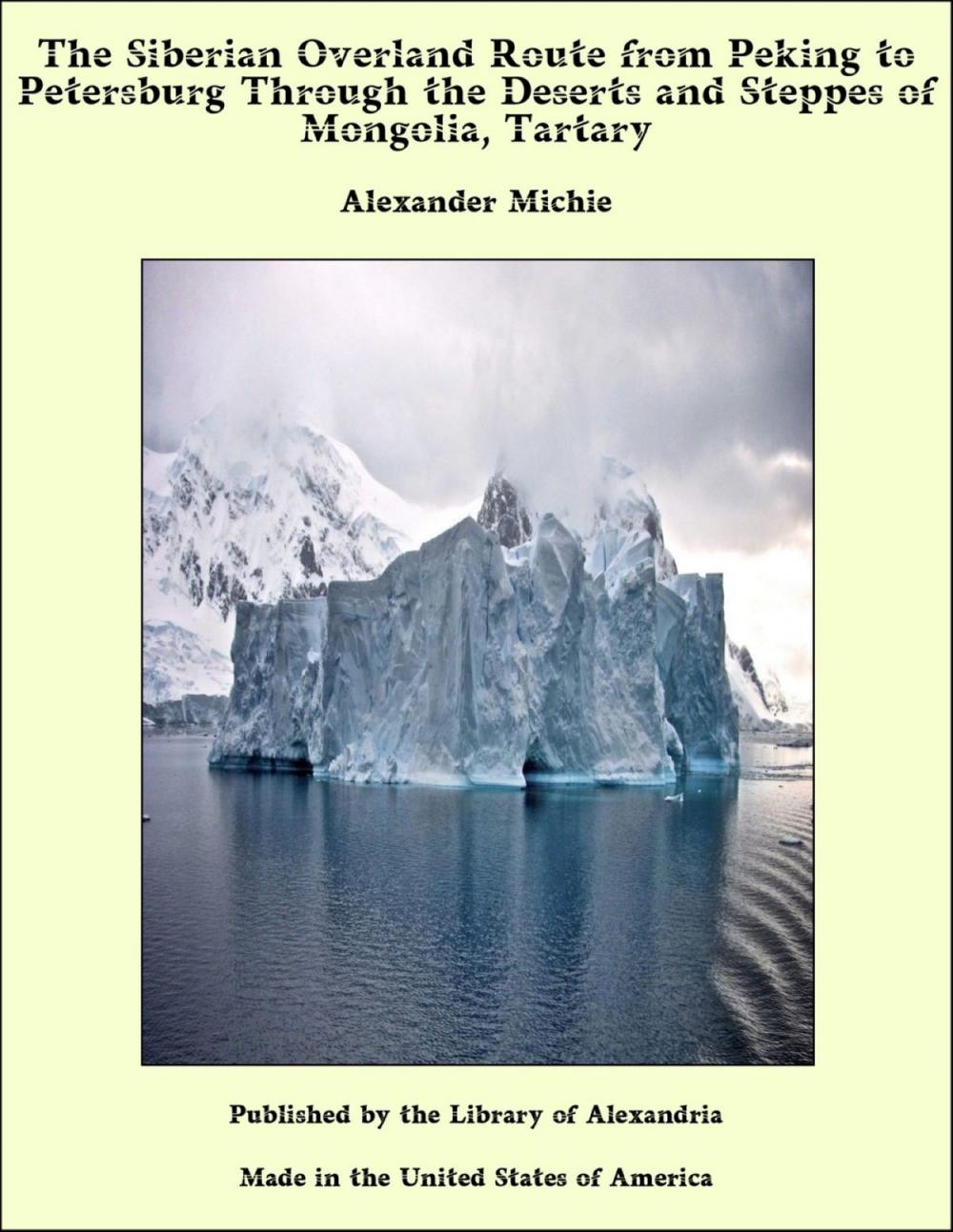 Big bigCover of The Siberian Overland Route from Peking to Petersburg Through the Deserts and Steppes of Mongolia, Tartary