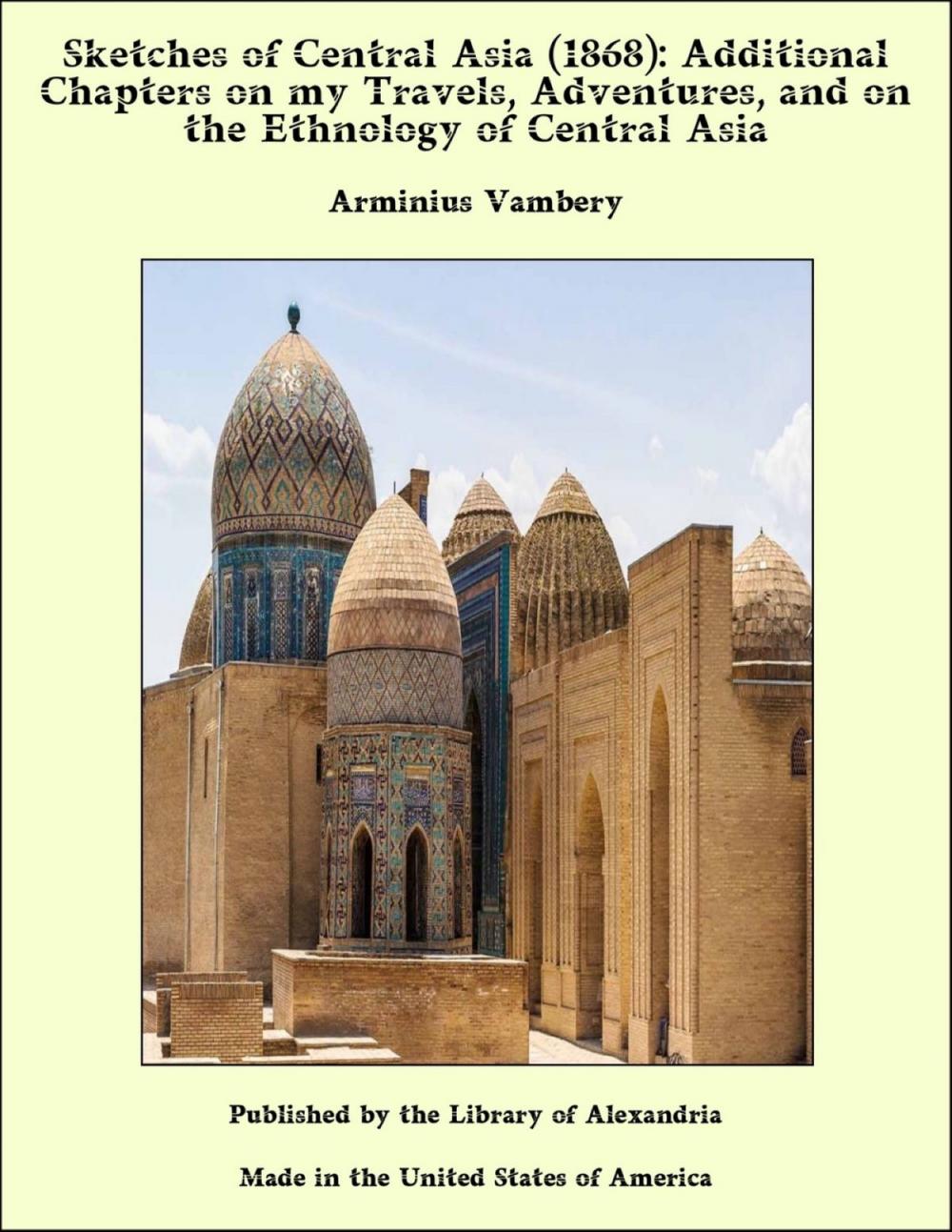 Big bigCover of Sketches of Central Asia (1868): Additional Chapters on my Travels, Adventures, and on the Ethnology of Central Asia