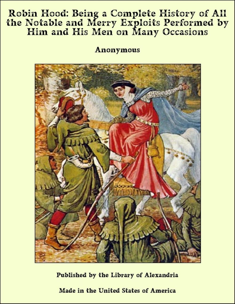 Big bigCover of Robin Hood: Being a Complete History of All the Notable and Merry Exploits Performed by Him and His Men on Many Occasions