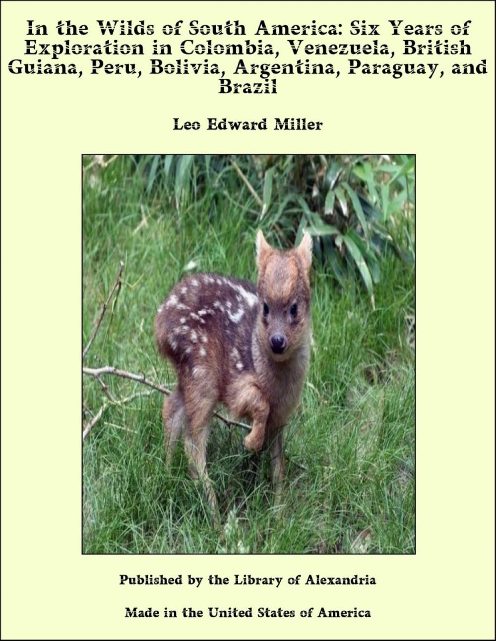 Big bigCover of In the Wilds of South America: Six Years of Exploration in Colombia, Venezuela, British Guiana, Peru, Bolivia, Argentina, Paraguay, and Brazil