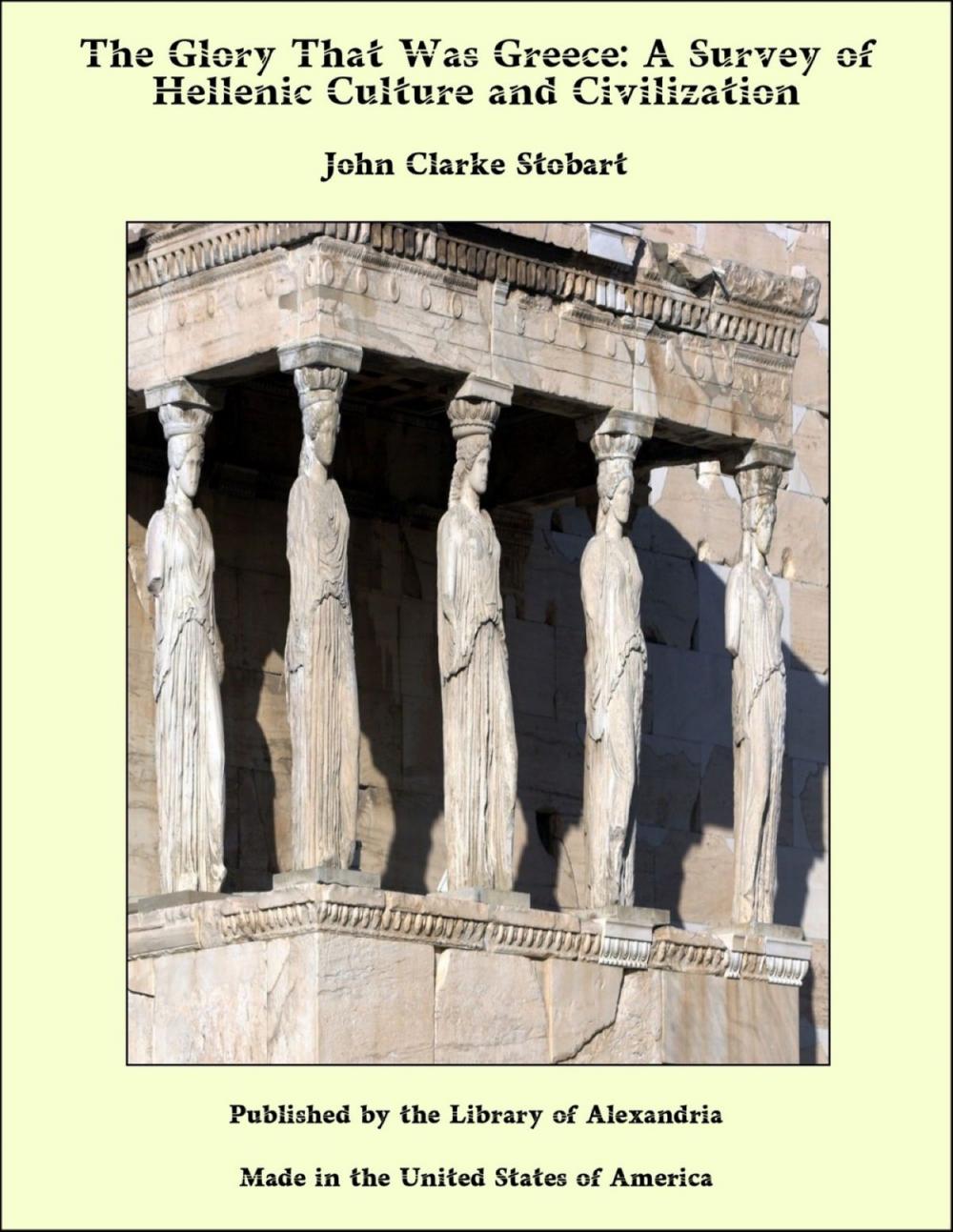 Big bigCover of The Glory That Was Greece: A Survey of Hellenic Culture and Civilization