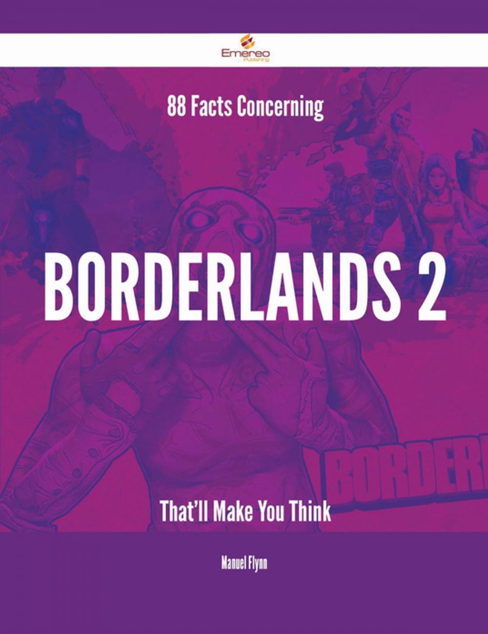 Big bigCover of 88 Facts Concerning Borderlands 2 That'll Make You Think