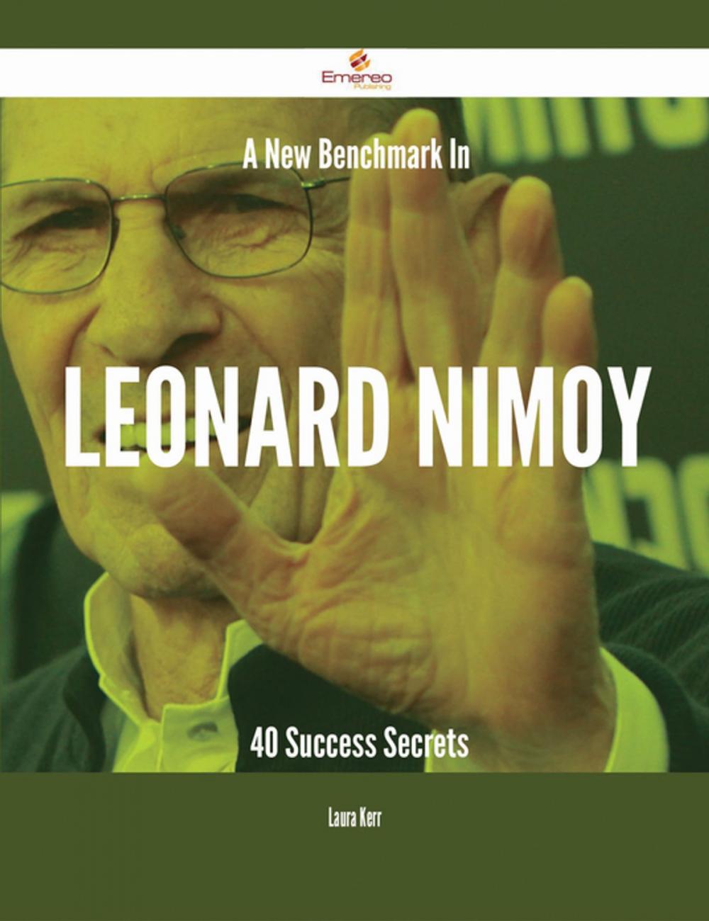 Big bigCover of A New Benchmark In Leonard Nimoy - 40 Success Secrets