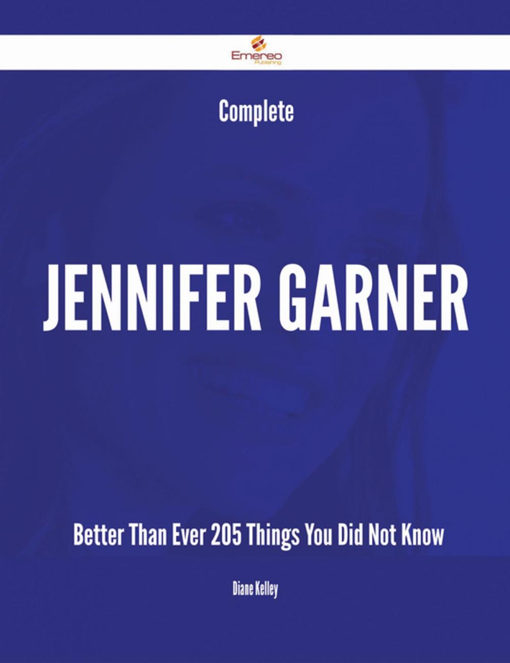 Big bigCover of Complete Jennifer Garner- Better Than Ever - 205 Things You Did Not Know