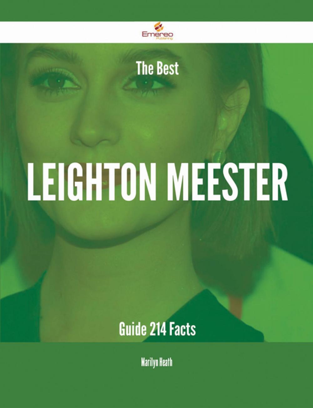 Big bigCover of The Best Leighton Meester Guide - 214 Facts