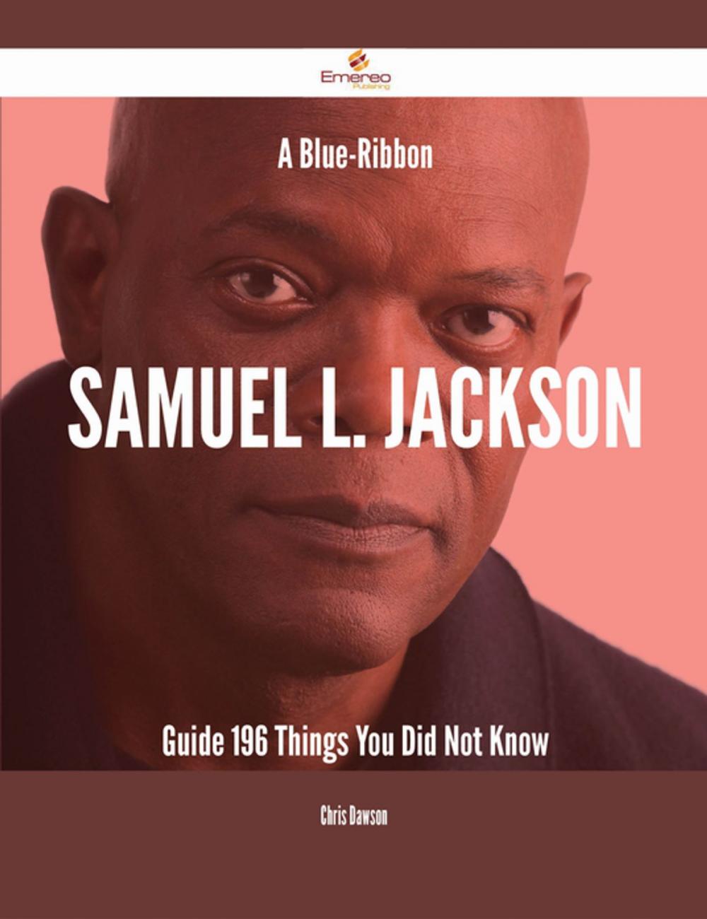 Big bigCover of A Blue-Ribbon Samuel L. Jackson Guide - 196 Things You Did Not Know