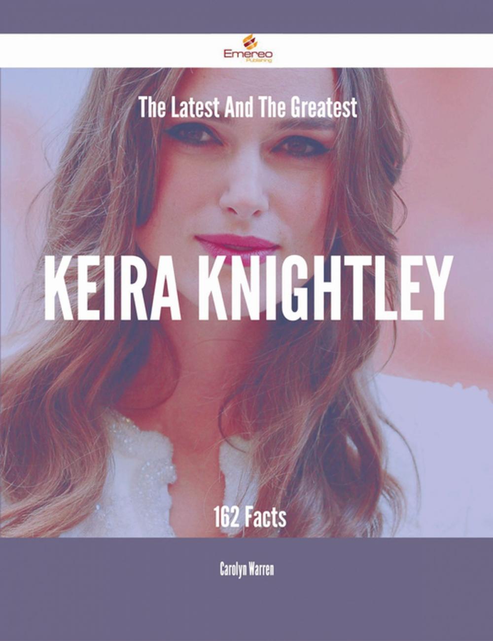 Big bigCover of The Latest And The Greatest Keira Knightley - 162 Facts