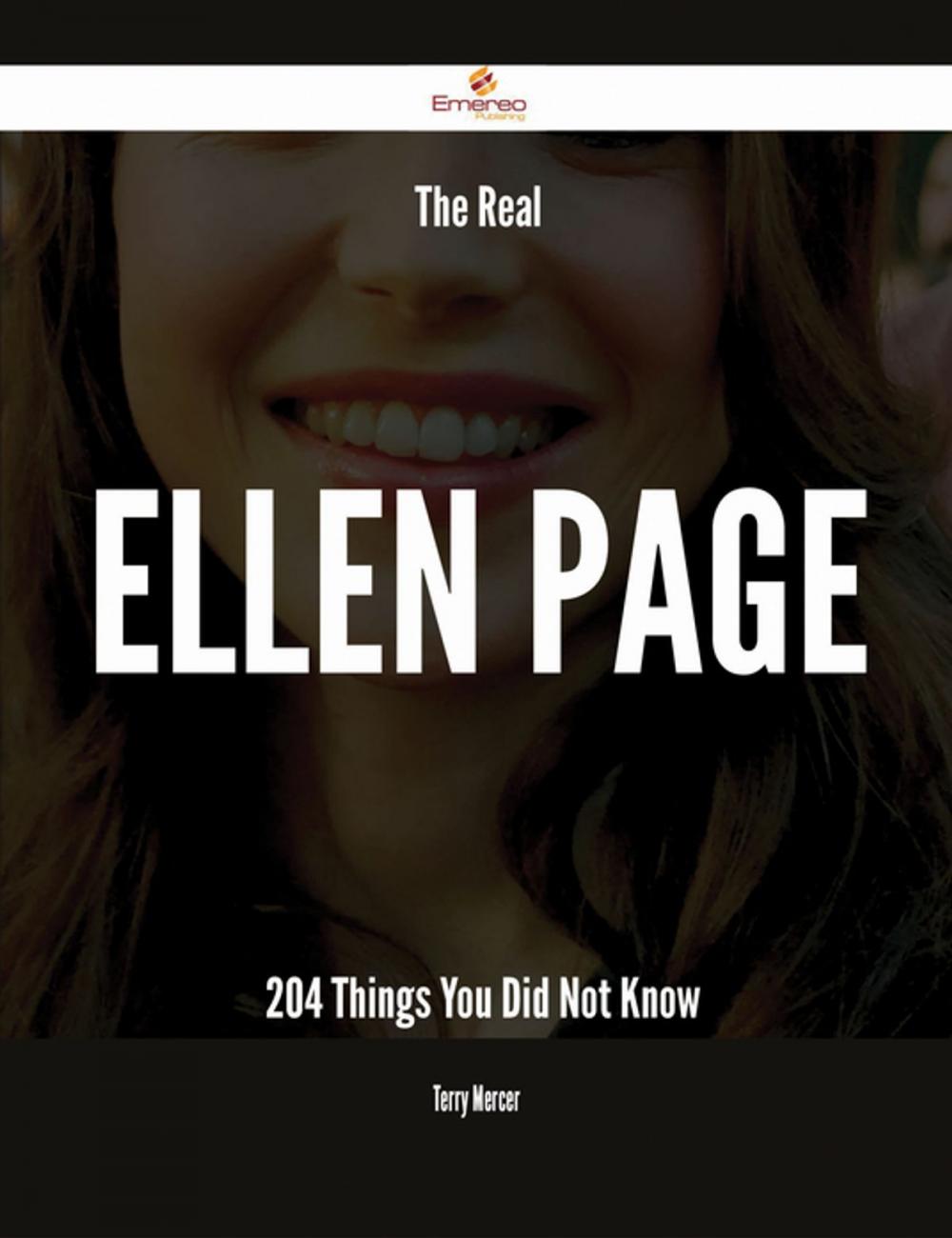 Big bigCover of The Real Ellen Page - 204 Things You Did Not Know