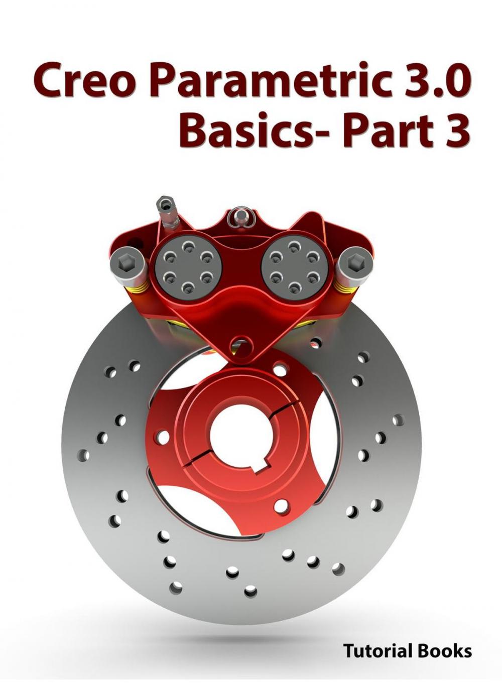 Big bigCover of Creo Parametric 3.0 Basics - Part 3