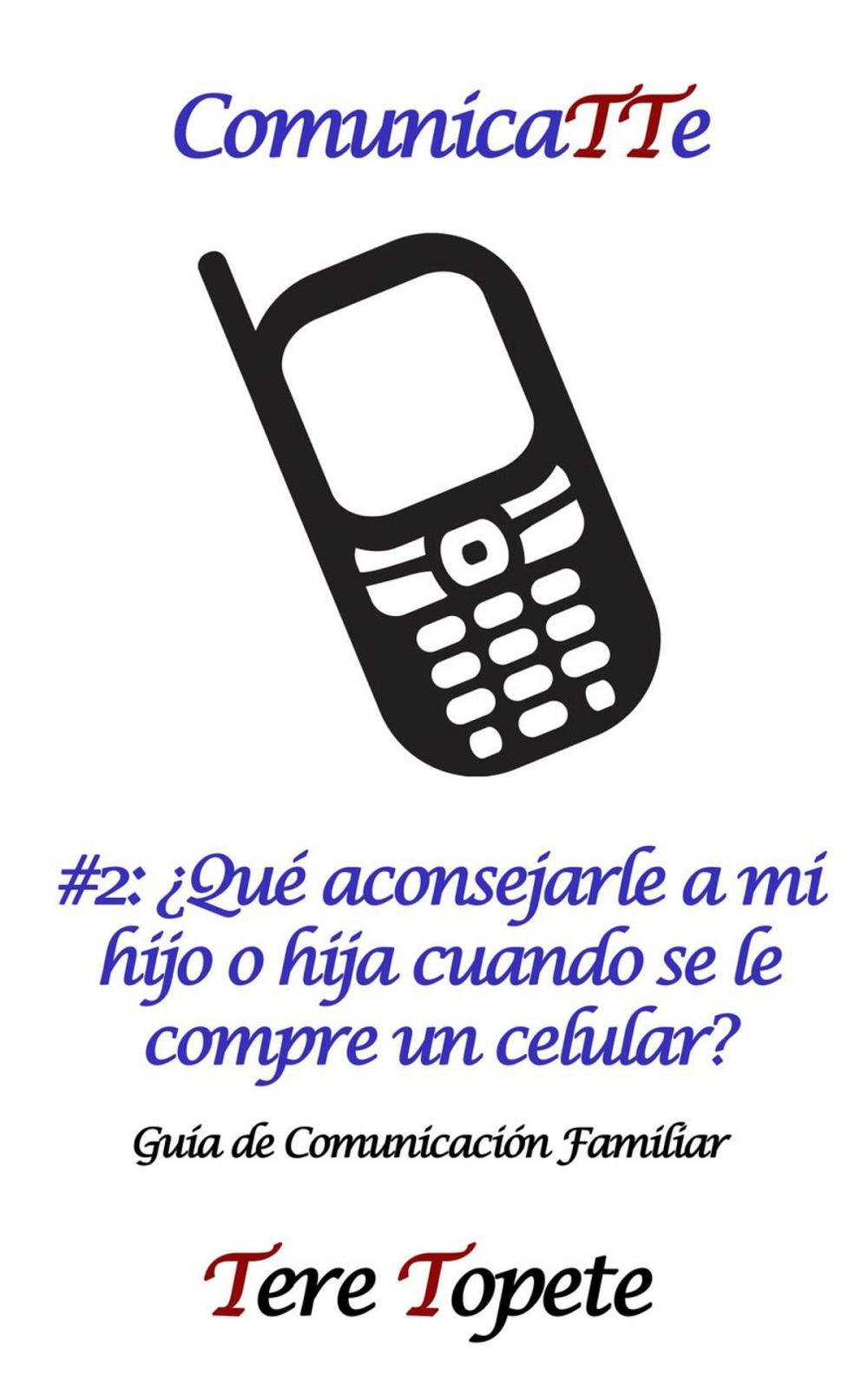 Big bigCover of ComunicaTTe #2: ¿Qué aconsejarle a mi hijo o hija cuando se le compre un celular?