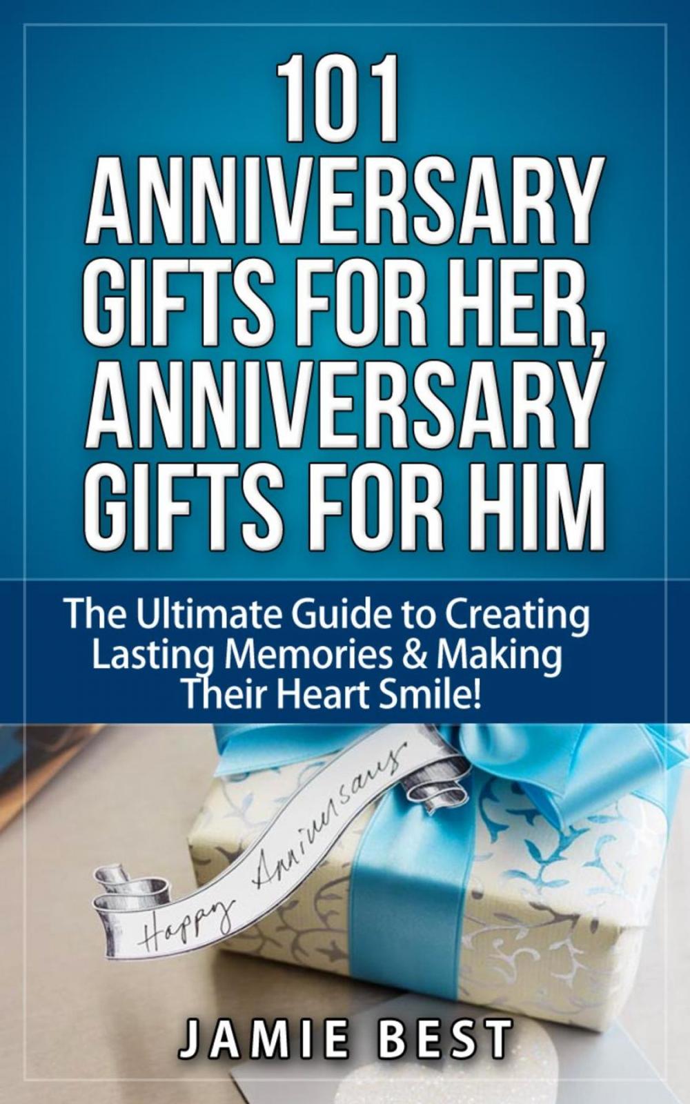 Big bigCover of 101 Anniversary Gifts for Her, Anniversary Gifts for Him: The Ultimate Guide to Creating Lasting Memories & Making Their Heart Smile!