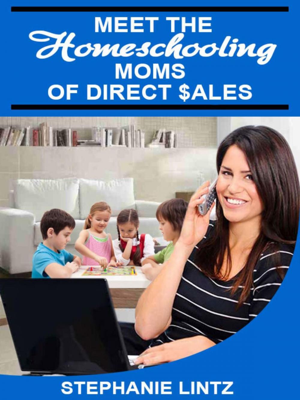 Big bigCover of Meet the Homeschooling Moms of Direct Sales