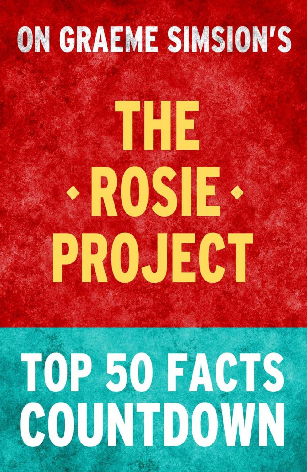 Big bigCover of The Rosie Project – Top 50 Facts Countdown