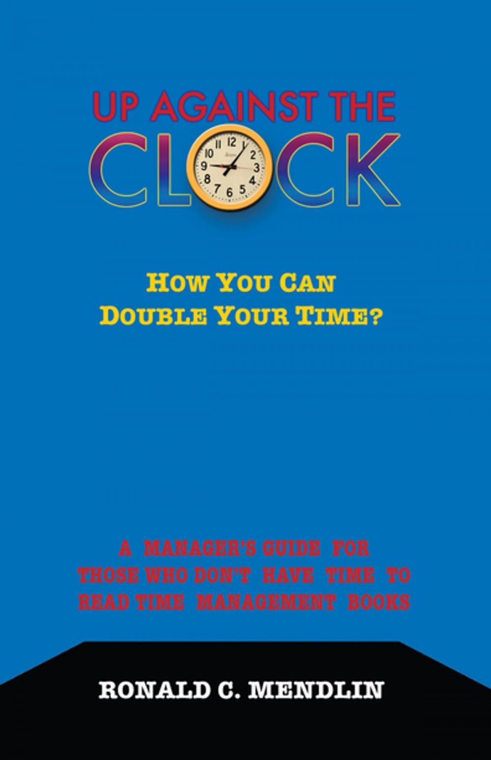 Big bigCover of Up Against The Clock: How You Can Double Your Time?