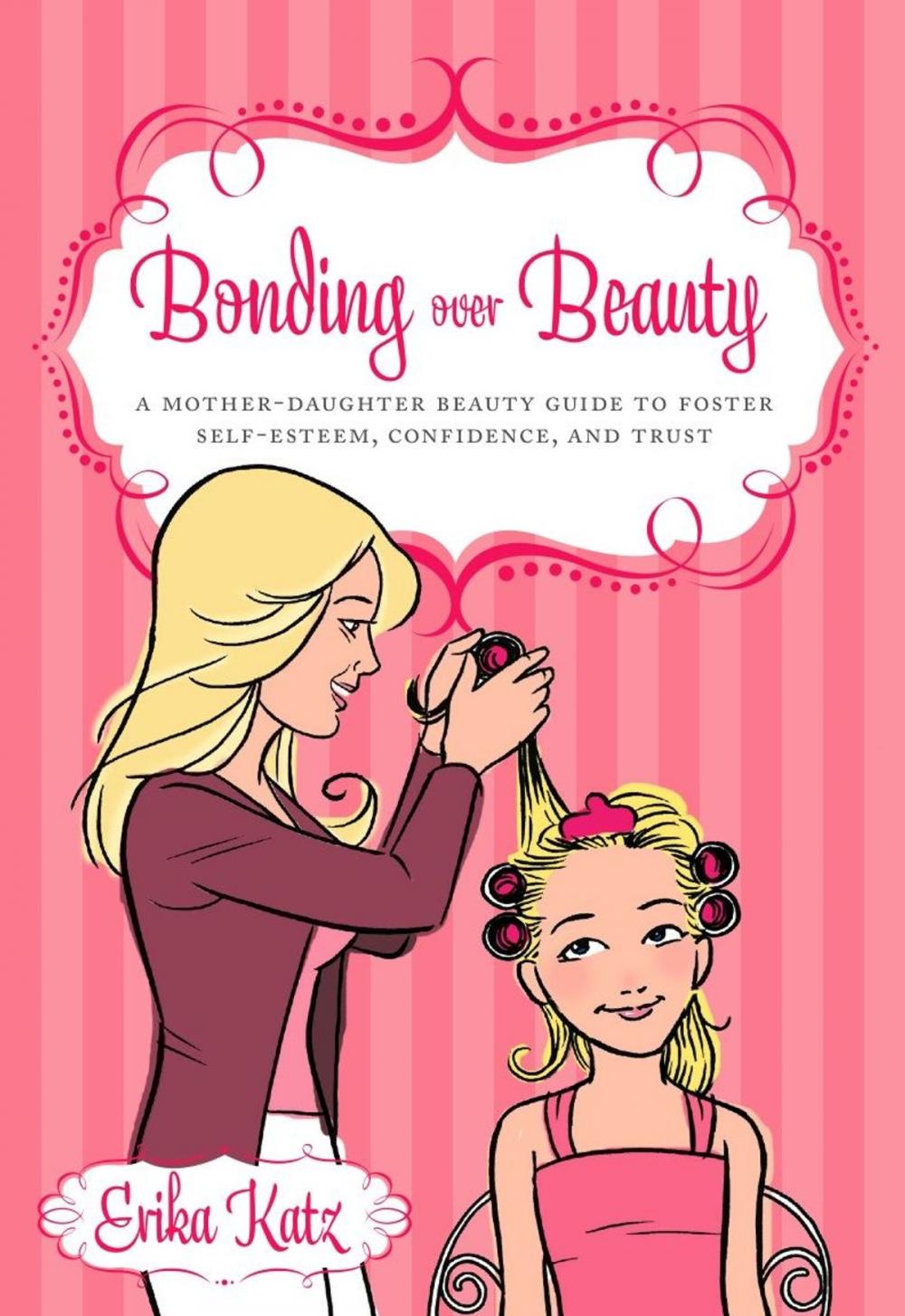 Big bigCover of Bonding over Beauty: A Mother-Daughter Beauty Guide to Foster Self-esteem Confidence and Trust