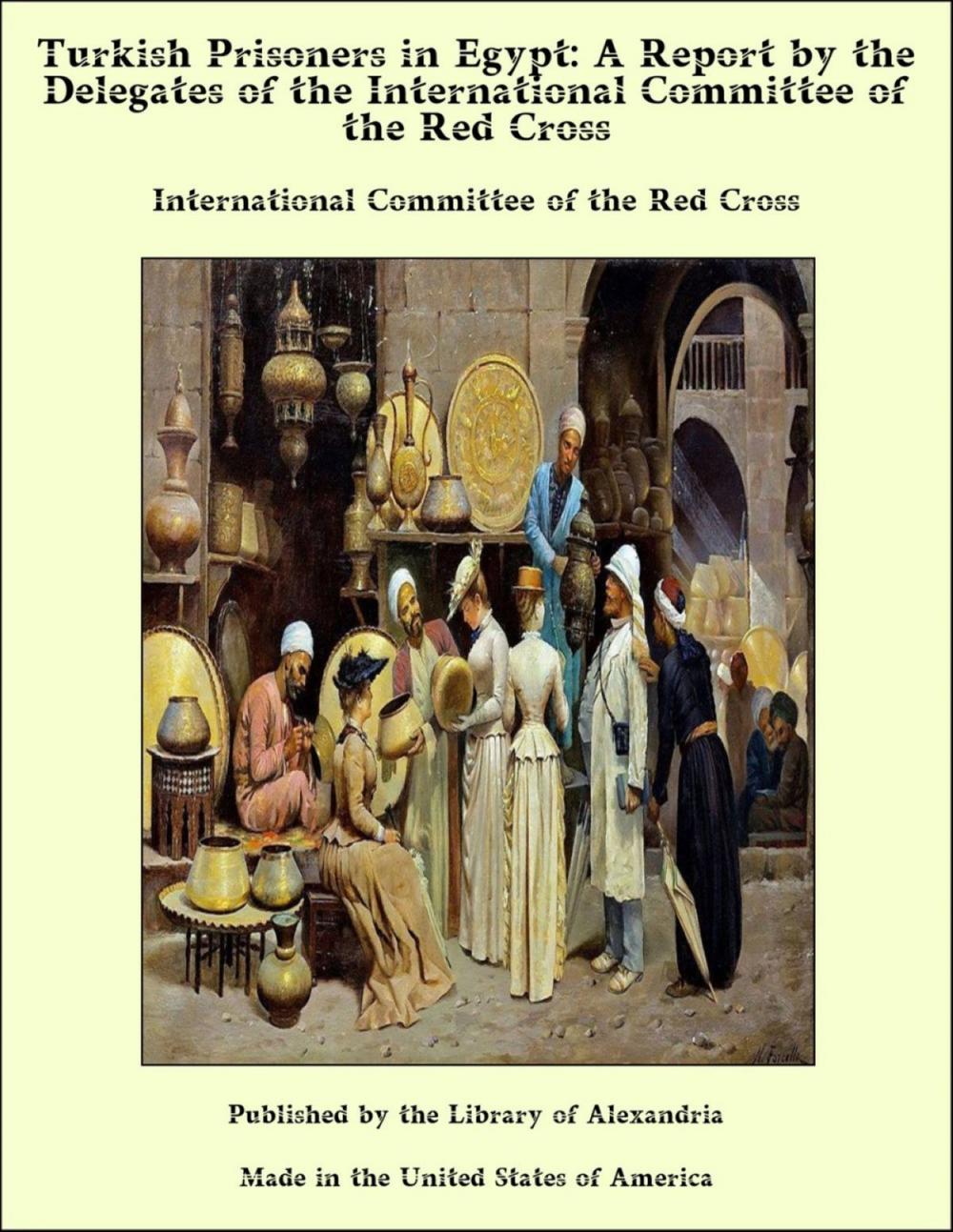 Big bigCover of Turkish Prisoners in Egypt: A Report by the Delegates of the International Committee of the Red Cross