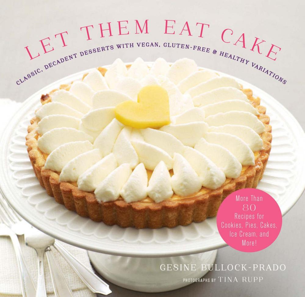 Big bigCover of Let Them Eat Cake: Classic, Decadent Desserts with Vegan, Gluten-Free & Healthy Variations