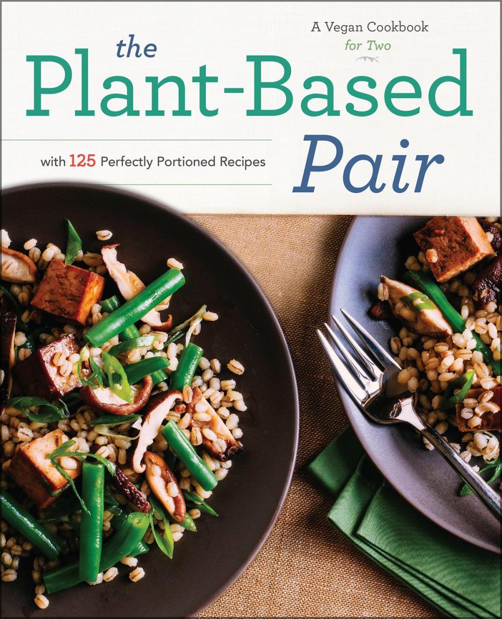 Big bigCover of The Plant-Based Pair: A Vegan Cookbook for Two with 125 Perfectly Portioned Recipes