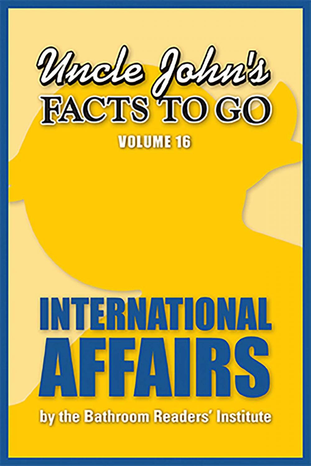 Big bigCover of Uncle John's Facts to Go International Affairs