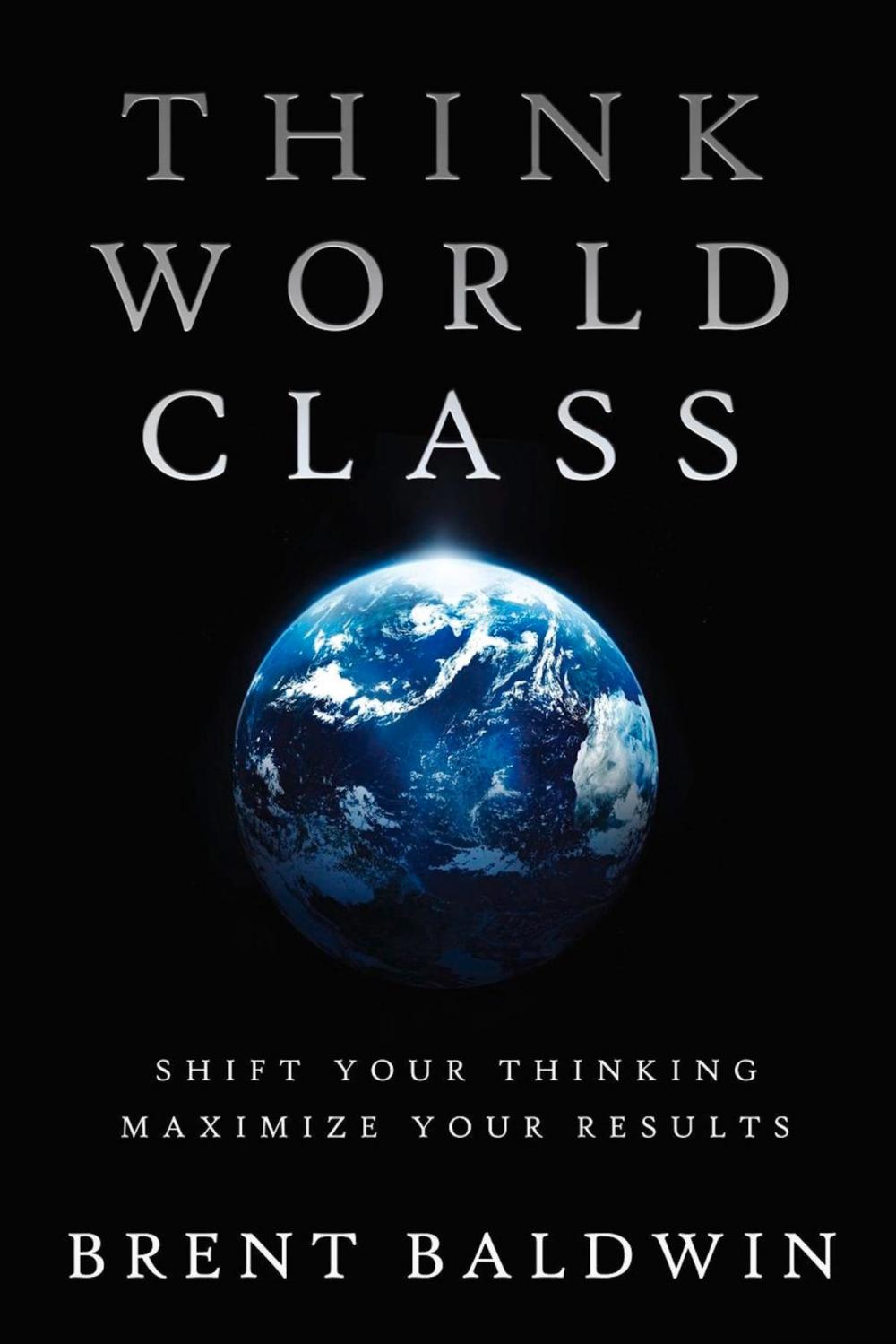 Big bigCover of Think World Class: Shift Your Thinking - Maximize Your Results