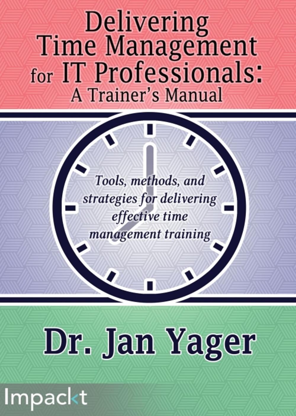 Big bigCover of Delivering Time Management for IT Professionals: A Trainer's Manual