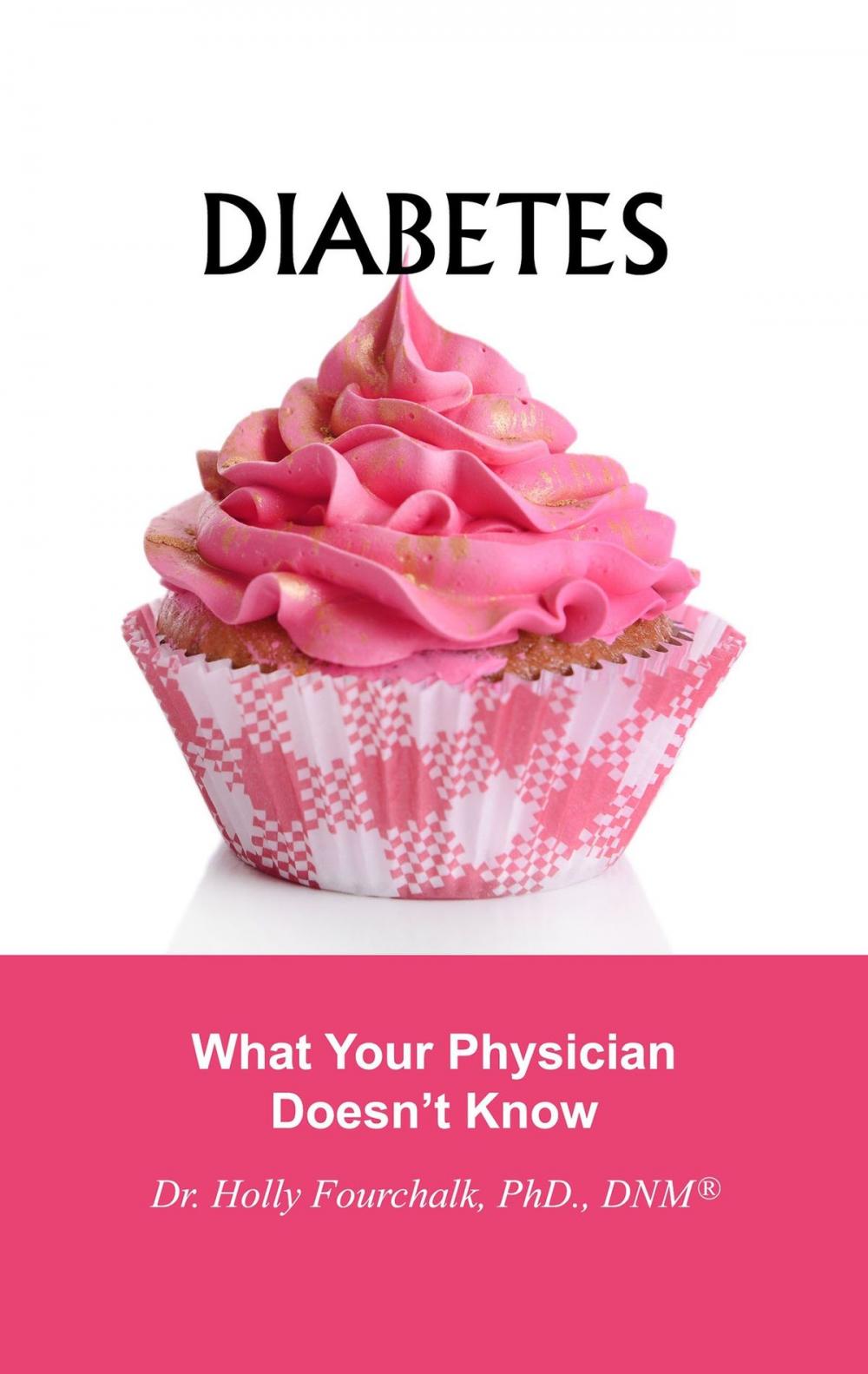 Big bigCover of Diabetes: What Your Physician Doesn't Know