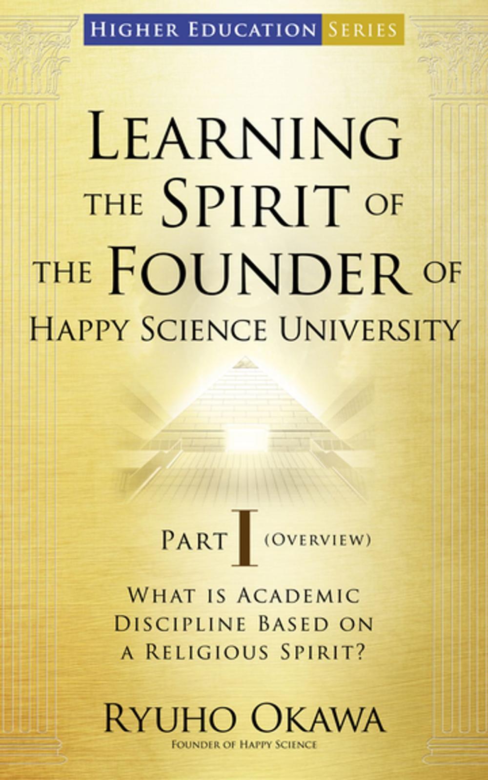 Big bigCover of Learning the Spirit of the Founder of Happy Science University Part I (Overview)