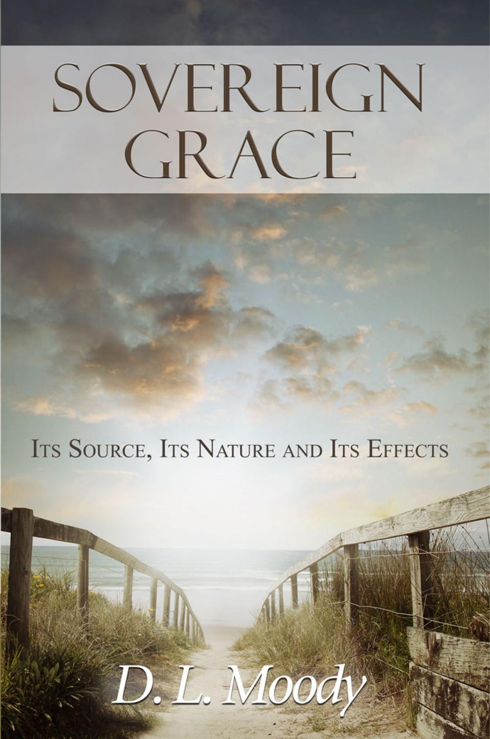 Big bigCover of Sovereign Grace: Its Source, Its Nature and Its Effects