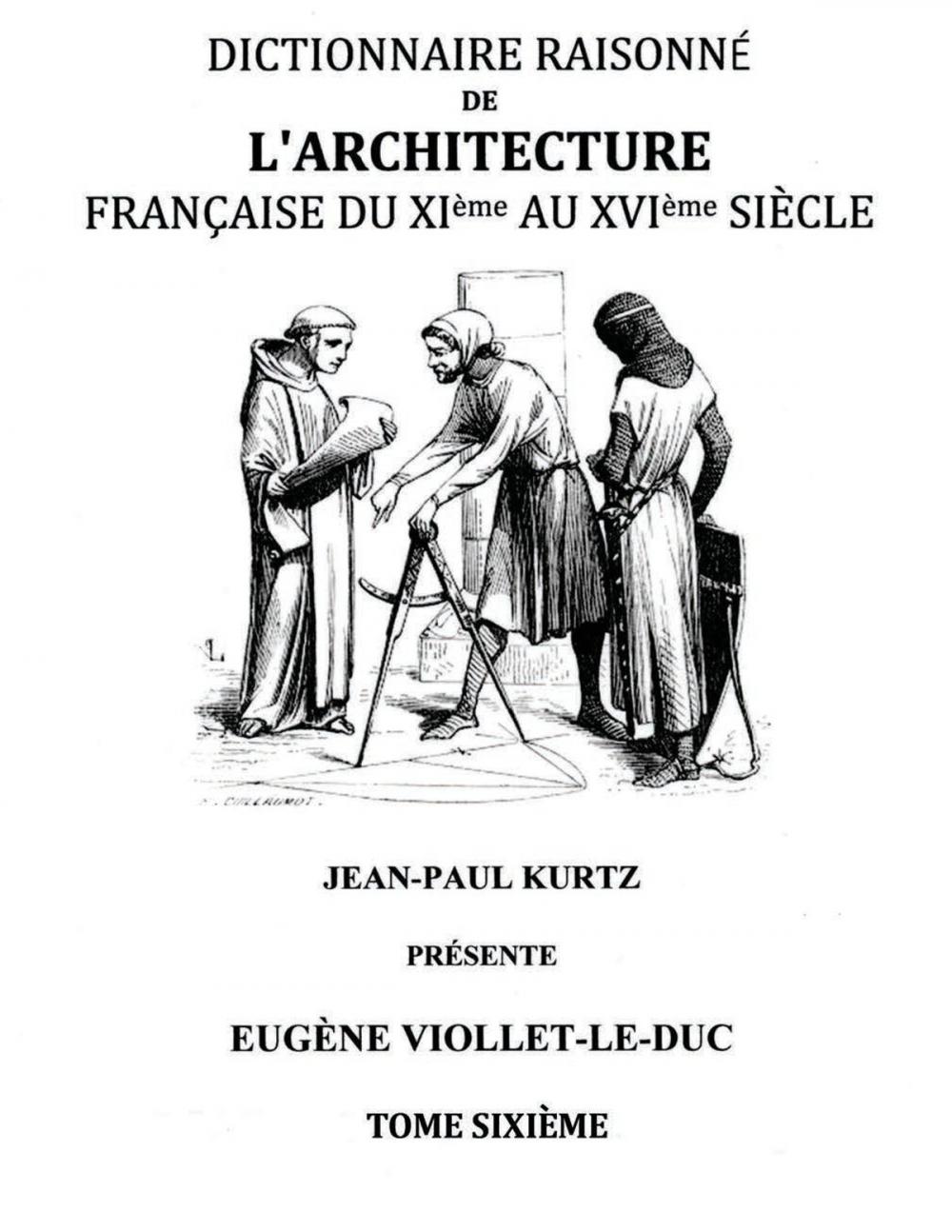 Big bigCover of Dictionnaire Raisonné de l'Architecture Française du XIe au XVIe siècle Tome VI