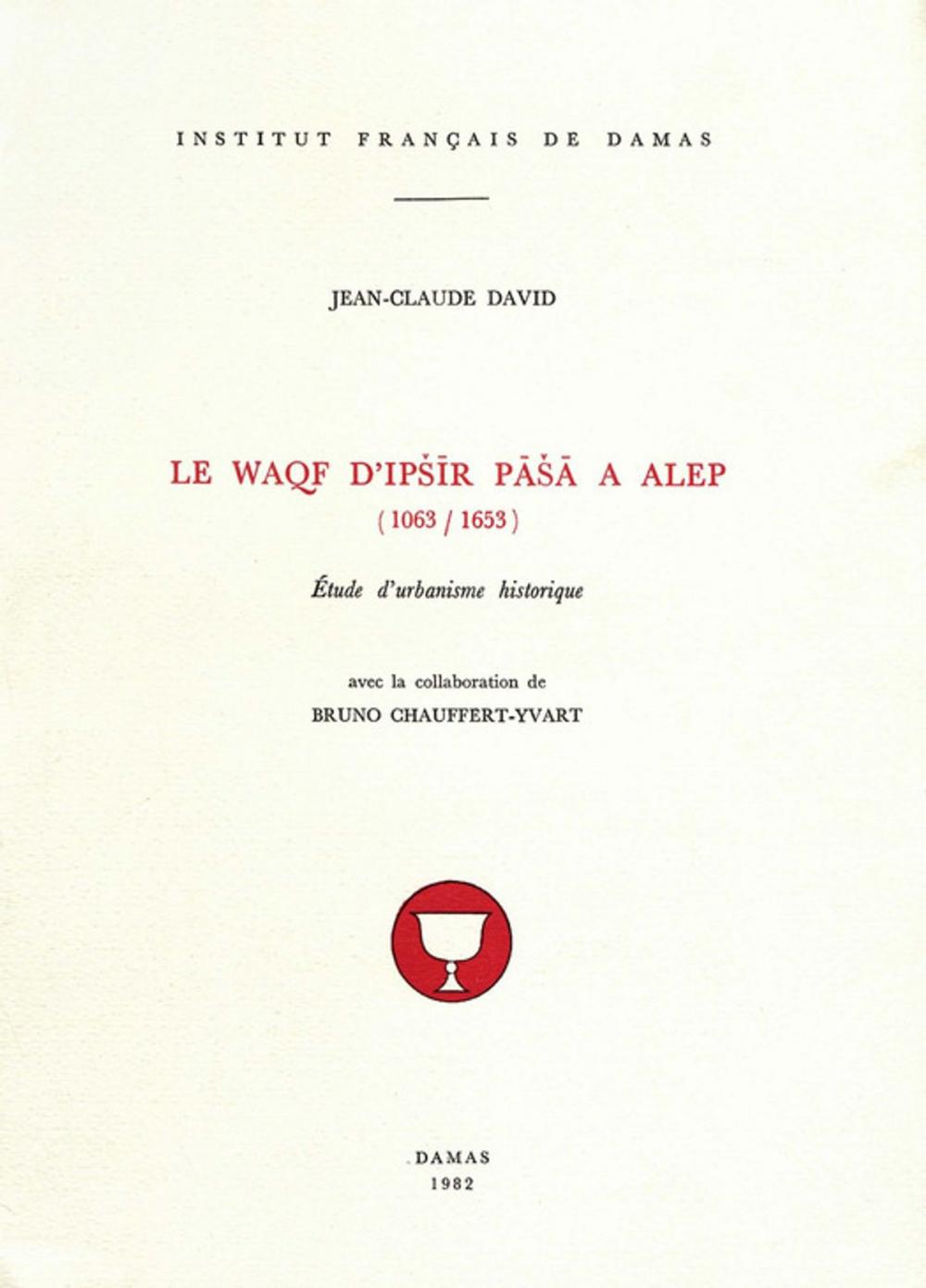 Big bigCover of Le Waqf d'Ipšīr Pāšā à Alep (1063-1653)