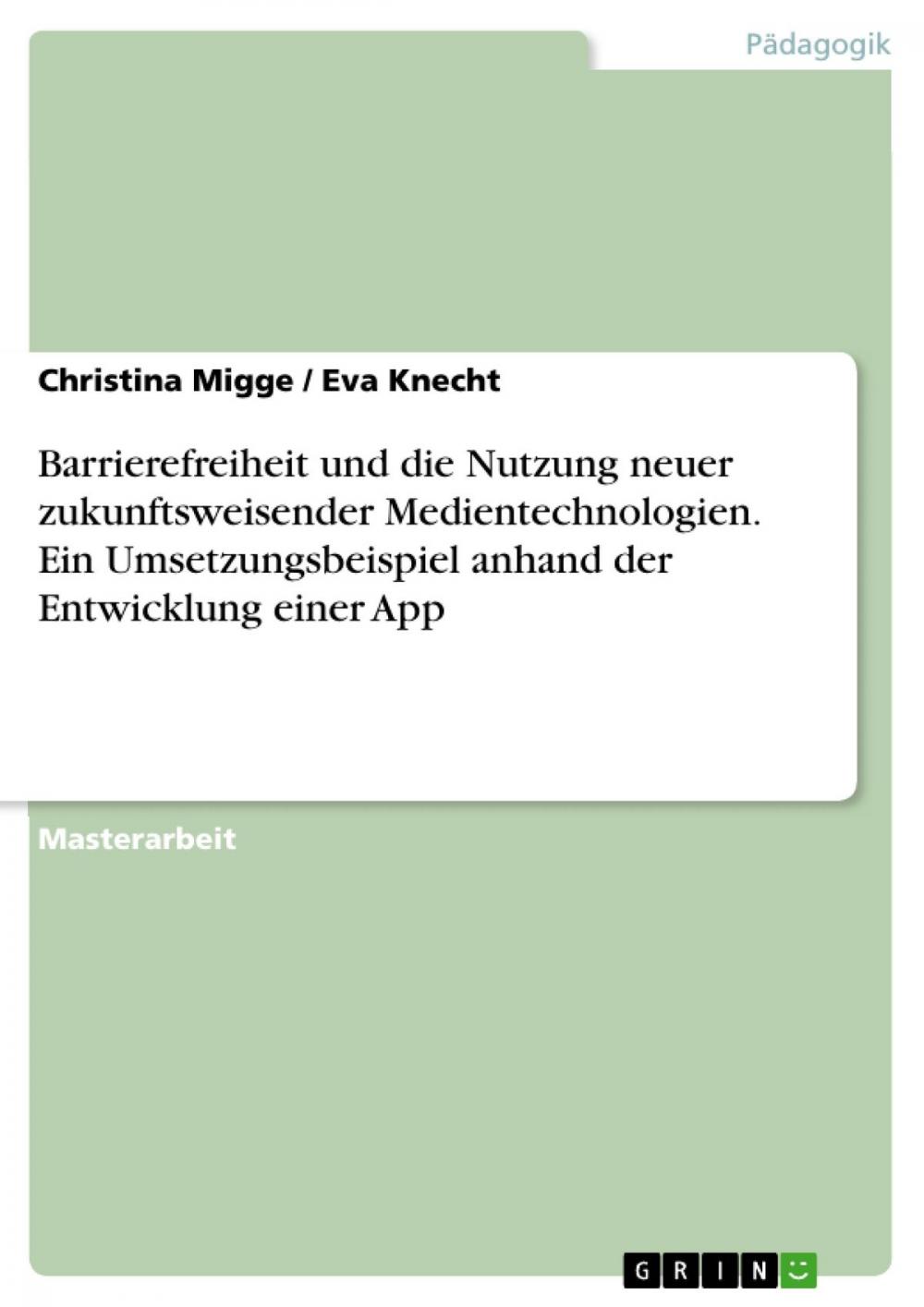 Big bigCover of Barrierefreiheit und die Nutzung neuer zukunftsweisender Medientechnologien. Ein Umsetzungsbeispiel anhand der Entwicklung einer App