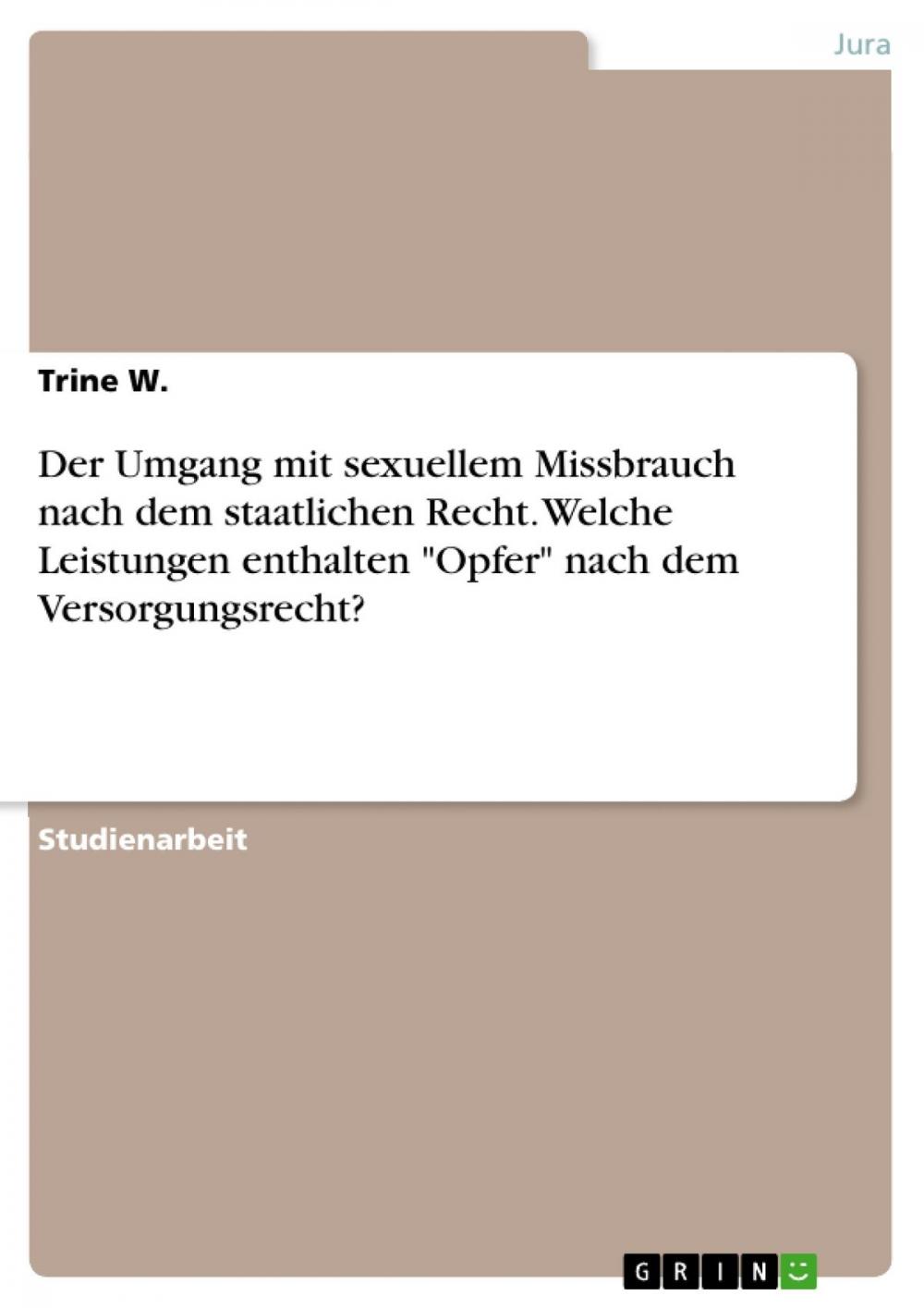 Big bigCover of Der Umgang mit sexuellem Missbrauch nach dem staatlichen Recht. Welche Leistungen enthalten 'Opfer' nach dem Versorgungsrecht?