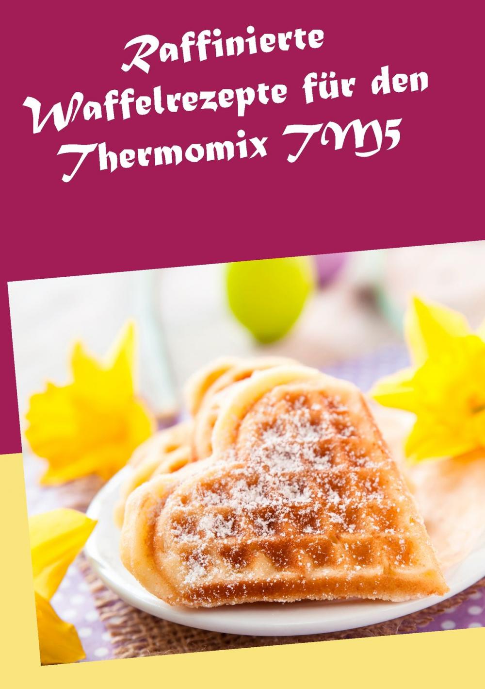 Big bigCover of Raffinierte Waffelrezepte für den Thermomix TM5