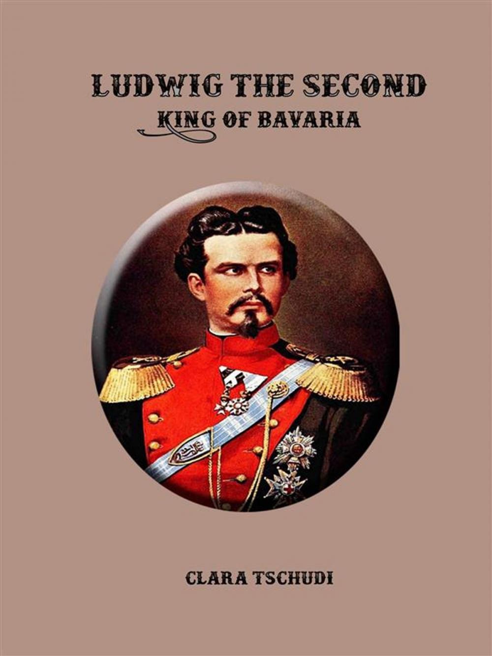 Big bigCover of Ludwig the Second: King of Bavaria