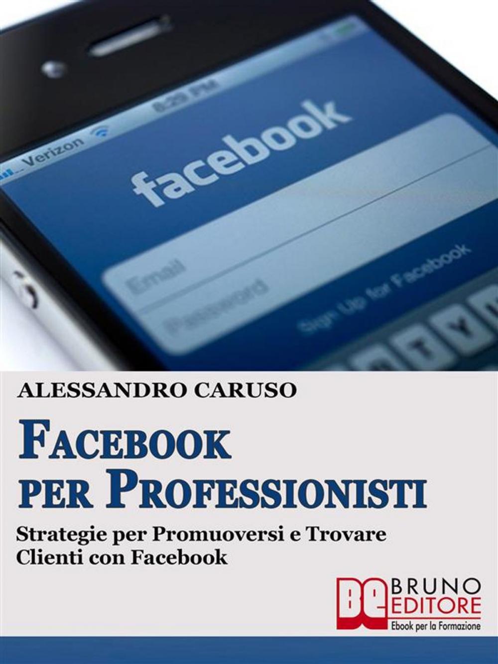 Big bigCover of FACEBOOK PER PROFESSIONISTI. Strategie per Promuoversi e Trovare Clienti su Facebook.