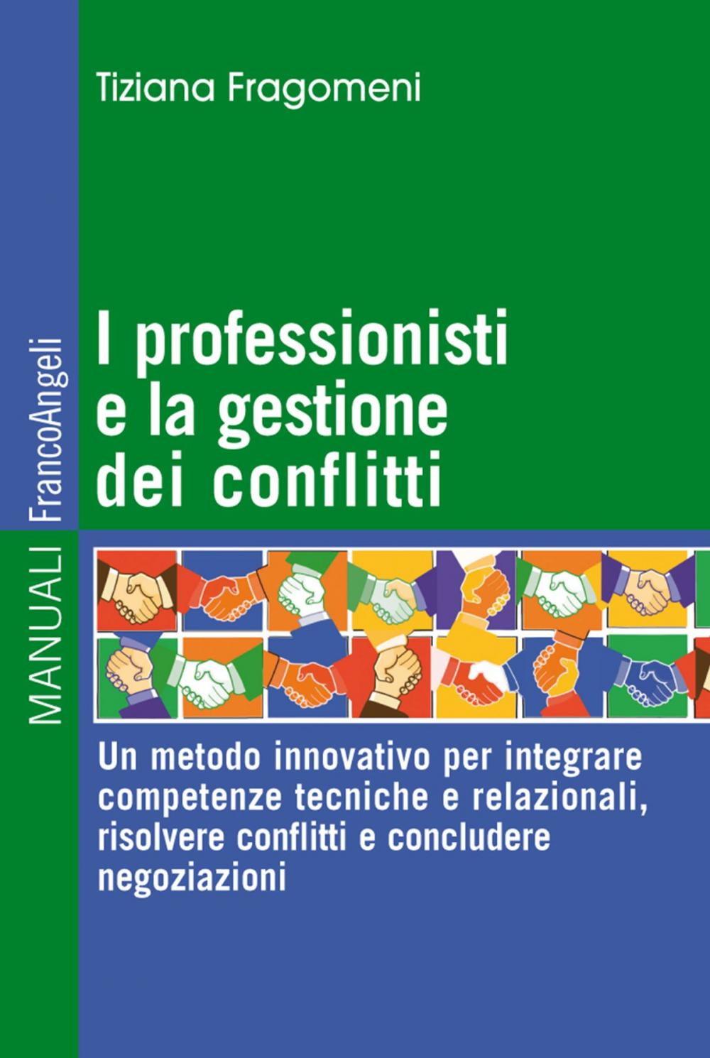 Big bigCover of I professionisti e la gestione dei conflitti. Un metodo innovativo per integrare competenze tecniche e relazionali, risolvere conflitti e concludere negoziazioni