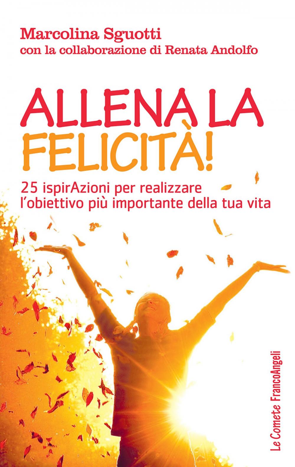 Big bigCover of Allena la felicità! 25 ispirazioni per realizzare l'obiettivo più importante della tua vita