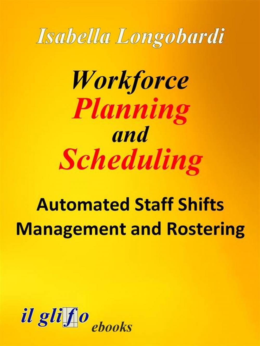 Big bigCover of Workforce Planning and Scheduling. Automated Staff Shifts Management and Rostering