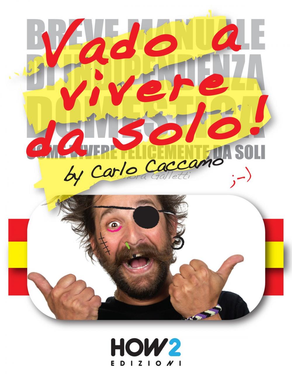 Big bigCover of VADO A VIVERE DA SOLO! (ossia la mia versione riveduta e scorretta del “Breve Manuale di Indipendenza Domestica” di Eleonora Galletti)