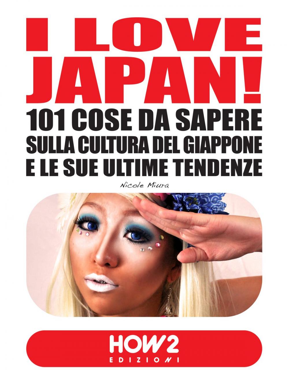 Big bigCover of I LOVE JAPAN! 101 Cose da Sapere sulla Cultura del Giappone e le sue Ultime Tendenze