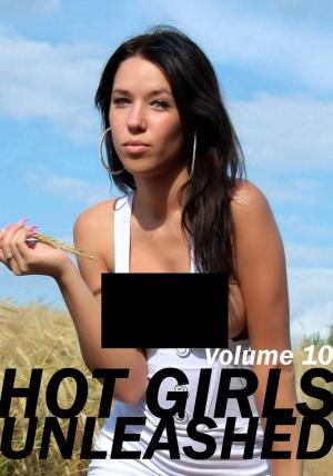 Cover of the book Hot Girls Unleashed - A sexy photo book - Volume 10 by M. D. Healy