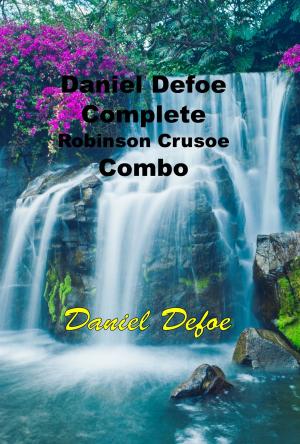 Cover of the book Daniel Defoe Complete Robinson Crusoe Combo by John Stuart Mill