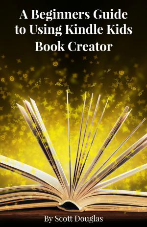 Book cover of A Beginners Guide to Using Kindle Kids Book Creator