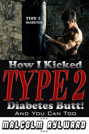 Cover of the book How I Kicked Type 2 Diabetes Butt! by Richard Affannato