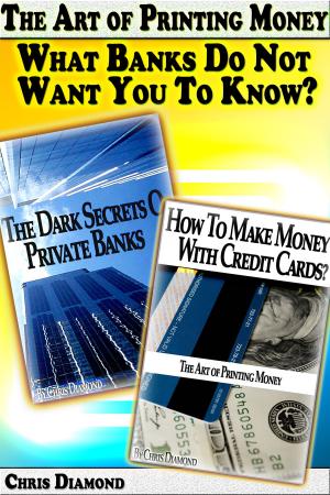 Cover of the book The Art of Printing Money: What Banks Do Not Want You To Know? by Chris Cooker
