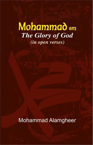 Cover of the book Mohammad (PBUH) The Glory of God (in open verses) by Chin Ce