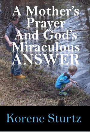 Cover of the book A Mother's Prayer and God's Miraculous Answer by Pierce Sheets